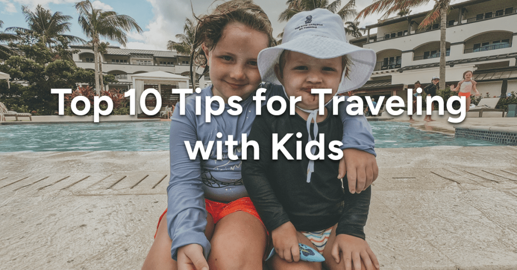 Top 10 Tips for Traveling with&nbsp;Kids